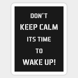 Don't Keep Calm Its Time To Wake Up! Magnet